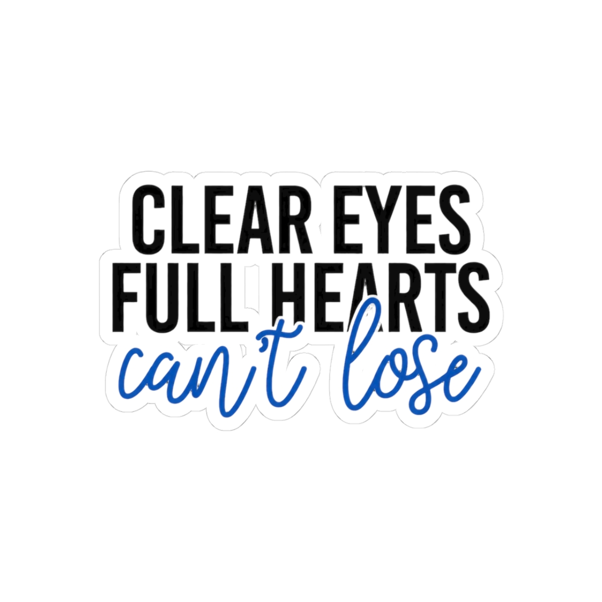 Clear Eyes Full Hearts Can't Lose Motivational Sticker
